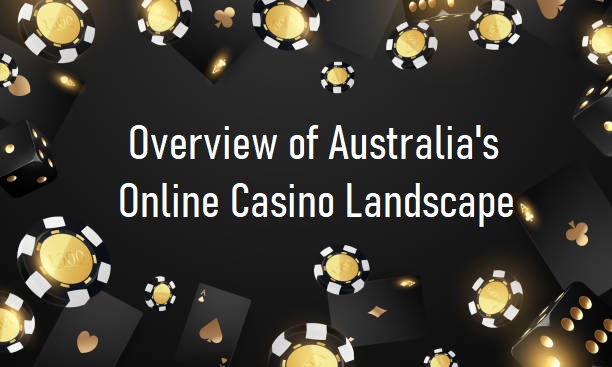 Overview of Australia’s Online Casino Landscape